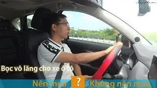 Vlog #15: Nên hay không nên mua bọc vô lăng cho xe hơi?