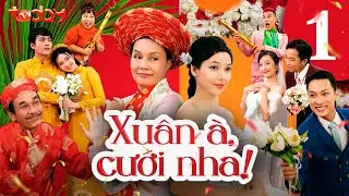 Phim Việt Nam Hay 2024 | XUÂN À CƯỚI NHA - Tập 1 | Phim Hài Sâu Sắc Về Tình Cảm Gia Đình Việt