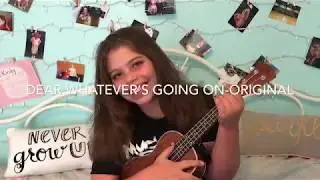 Dear Whatever&rsquo;s Going On- original song (READ DESCRIPTION PLEASE)