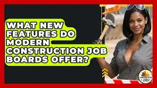 What New Features Do Modern Construction Job Boards Offer? - Construction Jobs