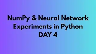 NumPy & Neural Network Experiments in Python | Full Practical Guide DAY 4