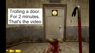 Trolling a door in black mesa for 2 minutes