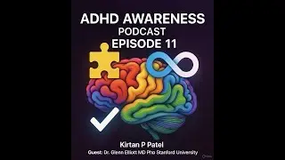 ADHD Awareness Podcast Episode11. Management of ADHD. Dr. Glen Elliott MD PhD.Stanford University