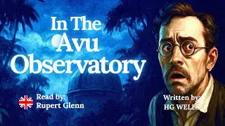 In the Avu Observatory | HG Wells | Audiobook Full Length | Classic Horror Sci-Fi Thriller