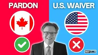 Canadian Pardon Myths: Why You May Need a U.S. Waiver