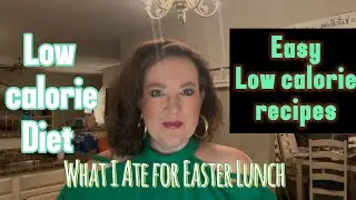 Low calorie Lifestyle | What I ate for Easter Lunch | Easy low calorie recipes