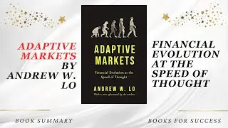 Adaptive Markets: Financial Evolution at the Speed of Thought by Andrew W. Lo. Book Summary