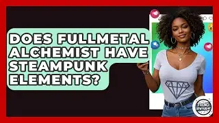 Does Fullmetal Alchemist Have Steampunk Elements? - Trend Unwrapper