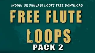 (FREE) - FLUTE LOOPS (PACK2) - INDIAN LOOPS - PUNJABI LOOPS - FREE DOWNLOAD 2020