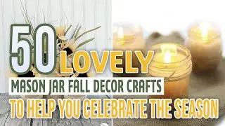 50 Lovely Mason Jar Fall Decor Crafts To Help You Celebrate The Season