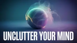Unclutter Your Mind &mdash; ADHD Thought Overload Relief (Cinematic Calm Session)