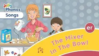 The Mixer In The Bowl - Jolly Phonics Song - Learn Letter sound /er/ for Kids - British English