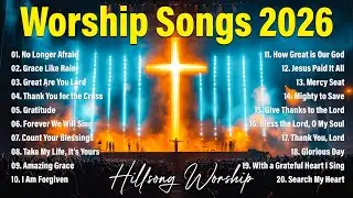 New Christian Worship Music 2026, Nonstop Hillsong Worship Songs, Top Worship Songs 2026 Collection