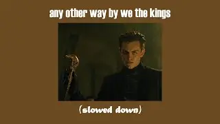 any other way by we the kings [ slowed down ]