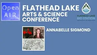 Annabelle Sigmond Flathead Lake Biological Station Arts & Science Conference Artist Presentation