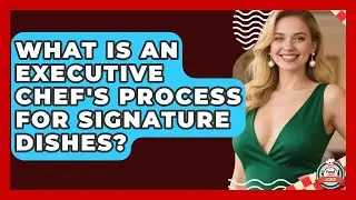 What Is An Executive Chef's Process For Signature Dishes? - Food Service Jobs