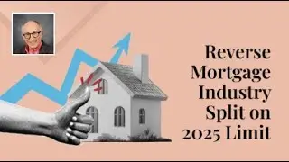 Reverse Mortgage Industry Split on 2025 Limit | I'm a Certified Mortgage Advisor