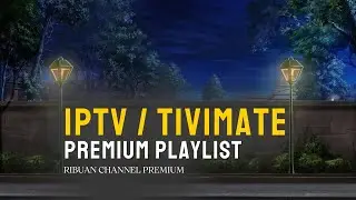 IPTV PLAYLIST OTT / TIVIMATE UPDATE TERBARU CHANNEL PREMIUM VIP PART 2