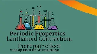 Lanthanoid contraction, Inert Pair effect Periodic Properties-1