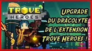 TROVE - Heroes : toutes les Modif du dracolyte de l'extension
