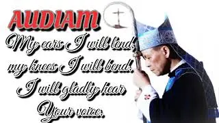 AUDIAM  - written by Fr. Rey Villanoy, Jr. and composed by Fr. Marlo Abad