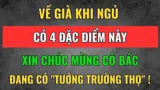 VỀ GIÀ Đi Ngủ Có 4 Đặc Điểm Này Sống Thọ 100 Tuổi | Tâm Tịnh Trí Sáng