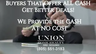 Buyers that offer ALL CASH get better deals! We provide the cash...AT NO COST