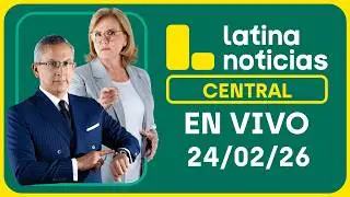 LATINA NOTICIAS CENTRAL - MARTES 24 DE FEBRERO DE 2026