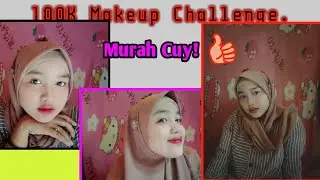 100K makeUp Challenge. #Kinclong
