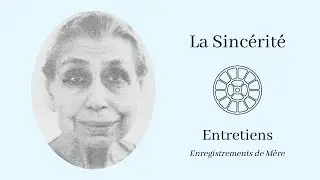 La sinc&eacute;rit&eacute; - Enregistrements de M&egrave;re - Entretiens 1956