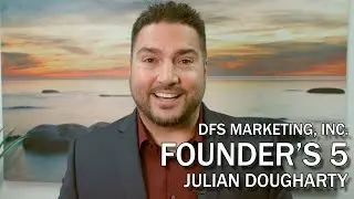 Founder's Five   April 10th, 2019   Julian Dougharty President & Founder DFS Marketing, Inc