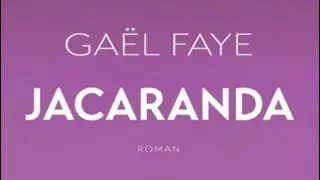 &laquo;&nbsp;Jacaranda&nbsp;&raquo; de Ga&euml;l Faye. R&eacute;sum&eacute; et analyse. Un devoir de m&eacute;moire