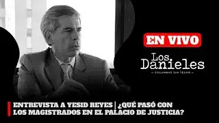 Entrevista a Yesid Reyes | &iquest;Qu&eacute; pas&oacute; con los magistrados en el palacio de justicia? | Los Danieles
