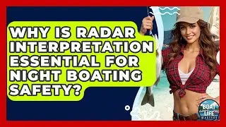 Why Is Radar Interpretation Essential For Night Boating Safety? - Boat Life Masters