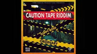 Toppy Boss - Ordinary (Caution Tape Riddim)