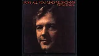 Michael Johnson - For All You Mad Musicians  Full Album 1975