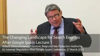 The Changing Landscape for Search Engines After Google Spain: Willem Debeuckelaere
