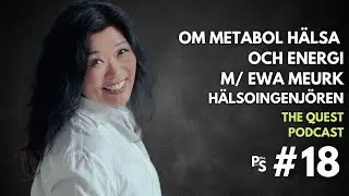 Ewa Meurk | Om metabol h&auml;lsa och energi | the Quest Podcast