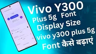 Vivo y300 plus Font  Size Display Size kaise Badhaye
