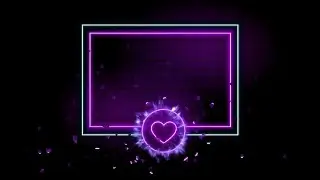 Growing Border | Neon Border | Frame | Neon Lights | Hearts Dispersion | Effects | Multi Colors