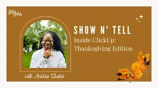 Show N' Tell: Inside ClickUp: Thanksgiving Edition