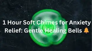 1 Hour Soft Chimes for Anxiety Relief: Gentle Healing Bells