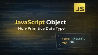 Part 2 | JavaScript Object in Detail | Non-Primitive Data Type Explained