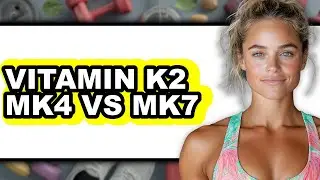 Vitamin K2 MK4 vs MK7 - Full Comparison