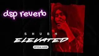 Shubh - Elevated - New Punjabi Song 2024 - Latest Punjabi Songs 2024