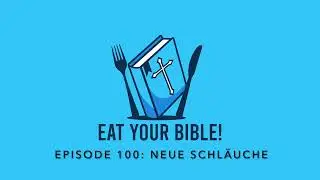 Podcast: Eat your Bible &ndash; Episode 100 &ldquo;Neue Schl&auml;uche&rdquo;