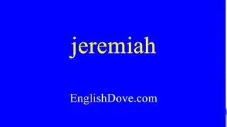 How to pronounce jeremiah in American English.