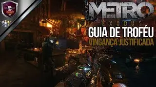 Metro Exodus | Guia De Trof&eacute;u - Vingan&ccedil;a Justificada.