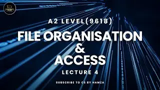 File Organisation and Access | Lecture 4 | A2 Level CS 9618 | Chap 13 | CS BY Hamza