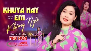 Khuya Nay Em Không Ngủ - Như Hoa | Một Siêu Phẩm Sáng Tác Mới Nhất 2024 Của Như Hoa